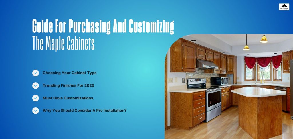 Guide For Purchasing And Customizing The Maple Cabinets