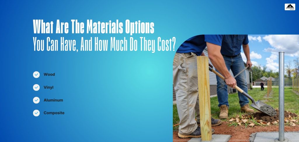 What Are The Materials Options You Can Have, And How Much Do They Cost