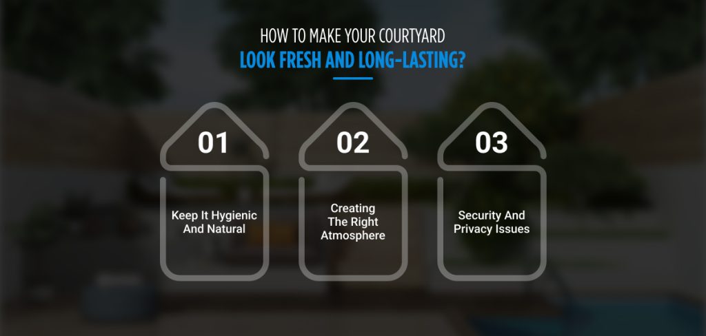 How To Make Your Courtyard Look Fresh And Long-Lasting