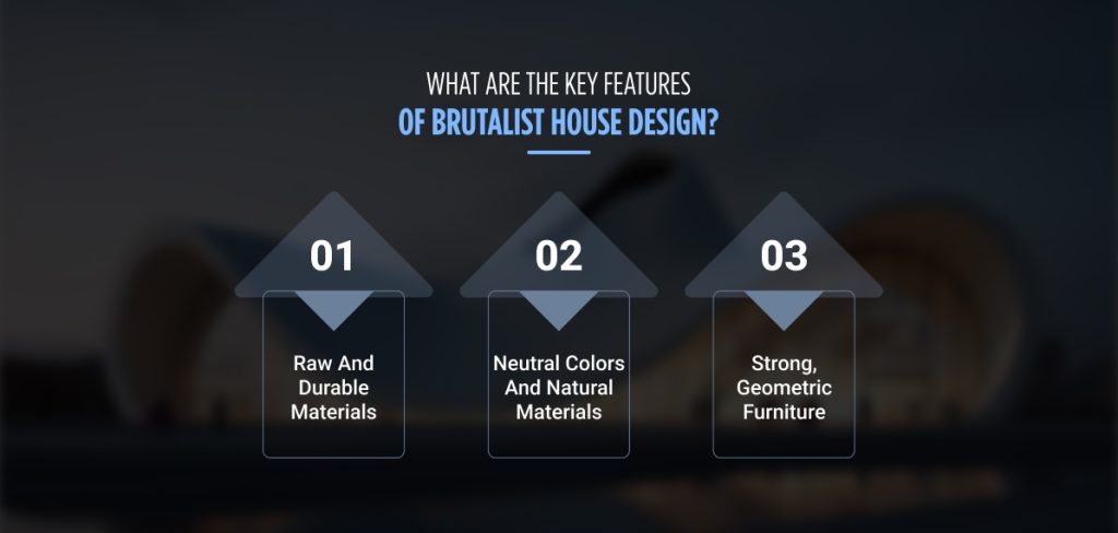 What are the key features of brutalist house design